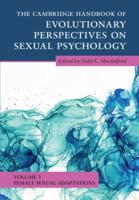 The Cambridge Handbook of Evolutionary Perspectives on Sexual Psychology. Volume 3 Female Sexual Adaptations