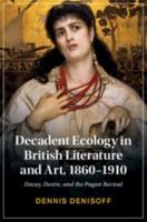 Decadent Ecology in British Literature and Art, 1860-1910