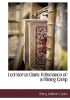 Led-Horse Claim: A Romance of a Mining Camp