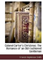 Colonel Carter's Christmas:  The Romance of an Old-Fashioned Gentleman