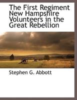 The First Regiment New Hampshire Volunteers in the Great Rebellion