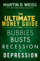 The Ultimate Money Guide for Bubbles, Busts, Recession, and Depression