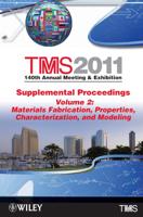 Supplemental Proceedings. Volume 2 Materials Fabrication, Properties, Characterization, and Modeling