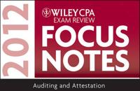 Wiley CPA Exam Review Focus Notes. Auditing and Attestation 2012