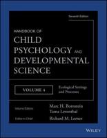 Handbook of Child Psychology and Developmental Science. Volume 4 Ecological Settings and Processes