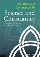 The Blackwell Companion to Science and Christianity