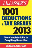 J.K. Lasser's 1001 Deductions and Tax Breaks 2013