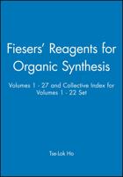 Fiesers´ Reagents for Organic Synthesis, Volumes 1 - 27 and Collective Index for Volumes 1 - 22 Set