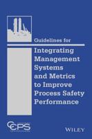Guidelines for Integrating Management Systems and Metrics to Improve Process Safety