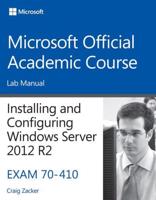 Installing and Configuring Windows Server 2012 R2 Exam 70-410. Lab Manual