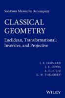 Solutions Manual to Accompany Classical Geometry, Euclidean, Transformational, Inversive, and Projective