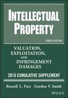 Intellectual Property, Valuation Exploration and Infringement Damages. 2015 Cumulative Supplement