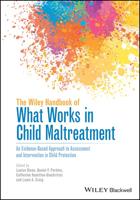 The Wiley Handbook of What Works in Child Maltreatment