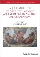 A Companion to Science, Technology, and Medicine in Ancient Greece and Rome