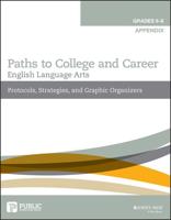 Paths to College and Career Grades 6-8. Appendix : Protocols, Strategies, and Graphic Organizers