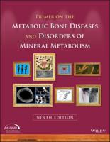 Primer on the Metabolic Bone Diseases and Disorders of Mineral Metabolism / Editor-in-Chief, John P. Bilezikian, MD, PhD (Hon) ; Senior Associate Editors, Roger Bouillon, MD, PhD, FRCP, Thomas Clemens, PhD, Juliet Compston, OBE, MD, FRCP, FRCPath, FMedSci ; Associate Editors, Douglas C. Bauer, MD [And 17 Others]