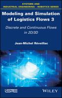 Modeling and Simulation of Logistics Flows. 3 Discrete and Continuous Flows in 2D/3D