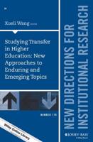 Studying Transfer in Higher Education - New Approaches to Enduring and Emerging Topics Number 170