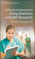 A Practical Approach to Using Statistics in Health Research : From Planning to Reporting