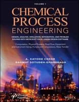 Chemical Process Engineering. Volume 1 Design, Analysis, Simulation, Integration, and Problem Solving With Microsoft Excel-UniSim Software for Chemical Engineers Computation, Physical Property, Fluid Flow, Equipment and Instrument Sizing