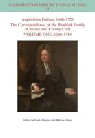 Anglo-Irish Politics, 1680-1728. Volume 1 The Correspondence of the Brodrick Family of Surrey and County Cork, 1680-1714