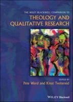 The Wiley Blackwell Companion to Theology and Qual Itative Research
