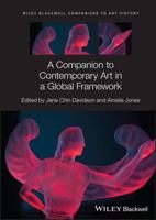 A Companion to Contemporary Art in a Global Framew Ork
