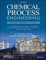 Chemical Process Engineering. Volume 2 Design, Analysis, Simulation, Integration, and Problem Solving With Microsoft Excel-UniSim Software for Chemical Engineers, Heat Transfer and Integration, Process Safety, and Chemical Kinetics