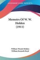 Memoirs Of W. W. Holden (1911)