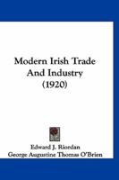 Modern Irish Trade And Industry (1920)