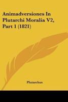 Animadversiones In Plutarchi Moralia V2, Part 1 (1821)