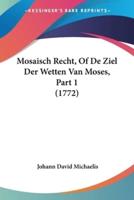 Mosaisch Recht, Of De Ziel Der Wetten Van Moses, Part 1 (1772)