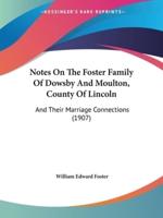 Notes On The Foster Family Of Dowsby And Moulton, County Of Lincoln