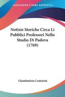 Notizie Storiche Circa Li Pubblici Professori Nello Studio Di Padova (1769)