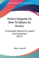 Perfect Etiquette Or How To Behave In Society