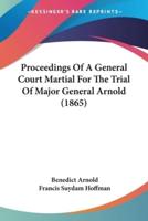 Proceedings Of A General Court Martial For The Trial Of Major General Arnold (1865)