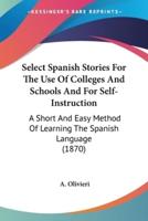 Select Spanish Stories For The Use Of Colleges And Schools And For Self-Instruction