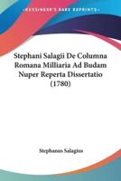 Stephani Salagii De Columna Romana Milliaria Ad Budam Nuper Reperta Dissertatio (1780)