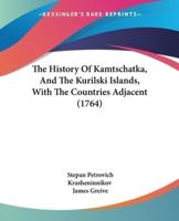 The History Of Kamtschatka, And The Kurilski Islands, With The Countries Adjacent (1764)