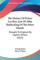 The History Of Prince Lee Boo, Son Of Abba Thulle, King Of The Pelew Islands