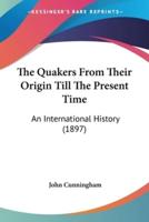 The Quakers From Their Origin Till The Present Time