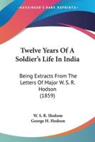 Twelve Years Of A Soldier's Life In India