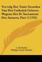 Vervolg Der Vaste Gronden Van Het Catholyk Geloove Wegens Het H. Sacrament Des Autaers, Part 3 (1762)