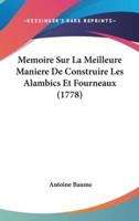 Memoire Sur La Meilleure Maniere De Construire Les Alambics Et Fourneaux (1778)
