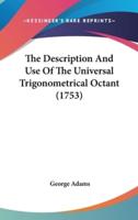 The Description And Use Of The Universal Trigonometrical Octant (1753)