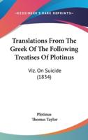 Translations from the Greek of the Following Treatises of Plotinus