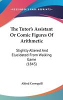 The Tutor's Assistant or Comic Figures of Arithmetic