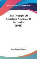 The Triumph of Socialism and How It Succeeded (1908)