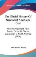 The Glacial History Of Nantucket And Cape Cod