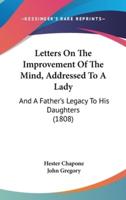 Letters on the Improvement of the Mind, Addressed to a Lady